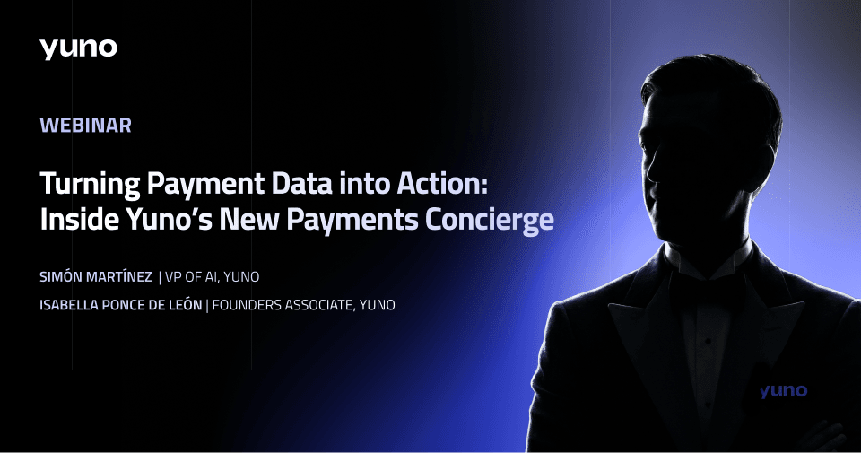 Webinar Replay: Turning Payment Data into Action. Inside Yuno's Payments Concierge